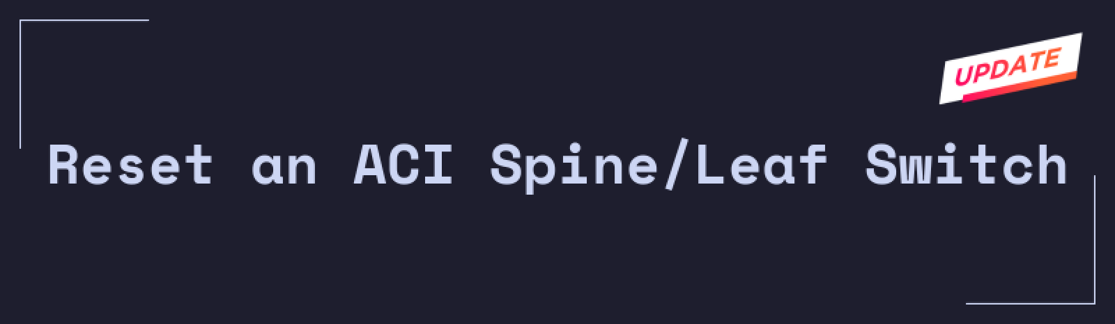 Cisco ACI – Reset an ACI Spine/Leaf Switch [2023 Update]